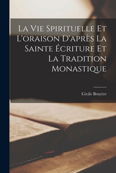 Paperback La Vie Spirituelle Et L'oraison D'après La Sainte Écriture Et La Tradition Monastique [French] Book