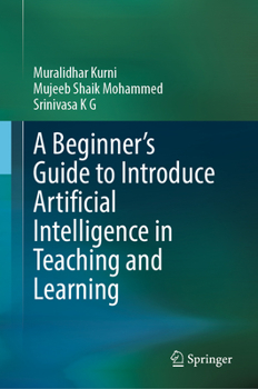 Hardcover A Beginner's Guide to Introduce Artificial Intelligence in Teaching and Learning Book