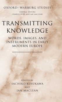 Hardcover Transmitting Knowledge: Words, Images, and Instruments in Early Modern Europe Book
