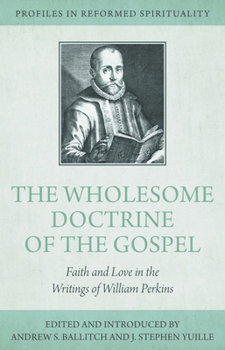 The Wholesome Doctrine of the Gospel: Faith and Love in the Writings of William Perkins