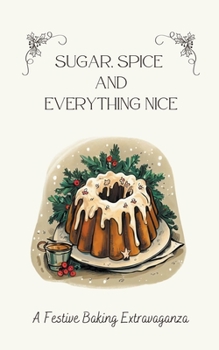 Paperback Sugar, Spice & Everything Nice: A Festive Baking Extravaganza Book