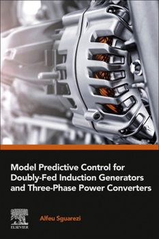 Paperback Model Predictive Control for Doubly-Fed Induction Generators and Three-Phase Power Converters Book