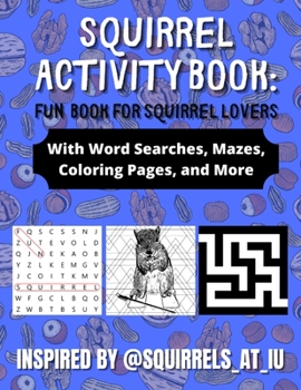 Paperback Squirrel Activity Book: Fun Book for Squirrel Lovers: With Word Searches, Mazes, Coloring Pages, and More: Inspired by @Squirrels_at_IU Book