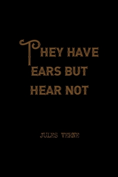 Paperback They Have Ears But Hear Not: All Purpose 6x9 Blank Lined Notebook Journal Way Better Than A Card Trendy Unique Gift Solid Black Jules Verne Book
