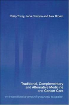 Paperback Traditional, Complementary and Alternative Medicine and Cancer Care: An International Analysis of Grassroots Integration Book