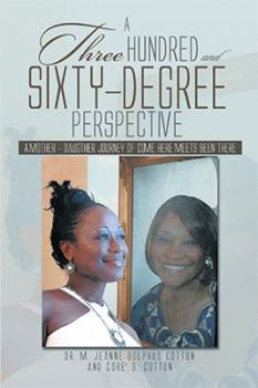 Paperback A Three Hundred and Sixty -Degree Perspective: A Mother - Daughter Journey of Come Here Meets Been There Book