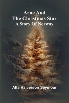Arne And The Christmas Star: A Story Of Norway