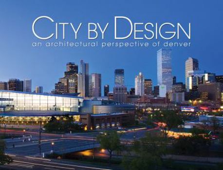 Hardcover City by Design: Denver: An Architectural Perspective of Denver Book