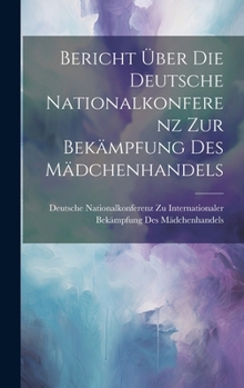 Hardcover Bericht über die deutsche Nationalkonferenz zur Bekämpfung des Mädchenhandels [German] Book