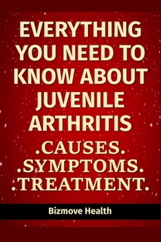 Paperback Everything you need to know about Juvenile Arthritis: Causes, Symptoms, Treatment Book
