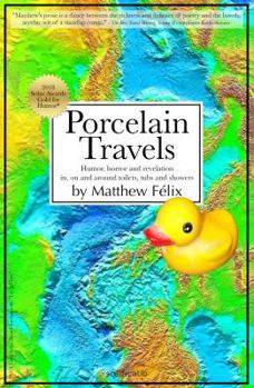 Porcelain Travels: Humor, Horror and Revelation in, on and around Toilets, Tubs and Showers