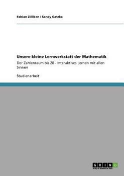 Paperback Unsere kleine Lernwerkstatt der Mathematik: Der Zahlenraum bis 20 - Interaktives Lernen mit allen Sinnen [German] Book