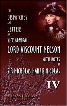 Paperback The Dispatches and Letters of Vice Admiral Lord Viscount Nelson, with Notes by Sir Nicholas Harris Nicolas: Volume 4. September 1799 - December 1801 Book