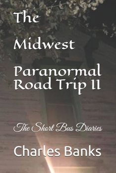 Paperback The Midwest Paranormal Road Trip II: The Short Bus Diaries Book