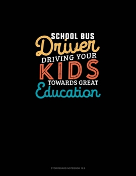 Paperback School Bus Driver Driving Your Kids Towards Great Education: Storyboard Notebook 1.85:1 Book
