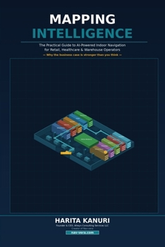 Mapping Intelligence: The Practical Guide to AI-Powered Indoor Navigation for Retail, Healthcare & Warehouse Operators — and Why the Business Case Is Stronger Than You Think