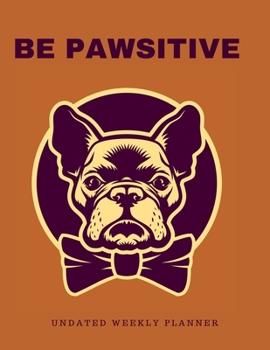 Undated Blank Weekly Planner: Cute Boston Terrier Dog Pun Cover | Plan Day, Week, Month For The Year | Schedule Tasks Monthly or Yearly & See Each ... Gift Logbook For Animal Lovers | Notebook