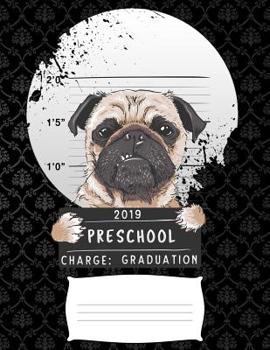 2019 preschool charge graduation: Funny pug dog college ruled composition notebook for graduation / back to school 8.5x11
