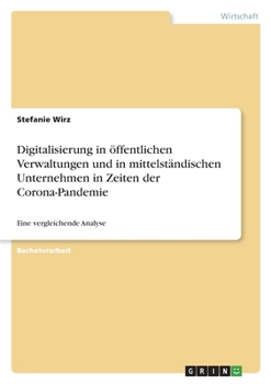 Paperback Digitalisierung in öffentlichen Verwaltungen und in mittelständischen Unternehmen in Zeiten der Corona-Pandemie: Eine vergleichende Analyse [German] Book