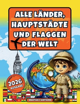 Alle Länder, Hauptstädte und Flaggen der Welt.: Der illustrierte Flaggen-Atlas für Kinder ab 8 Jahren & Erwachsene . Flaggenbuch, Länder der Welt ... Kultur & spannende Fakten (German Edition)