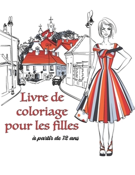 Paperback Livre de Coloriage pour les filles à partir de 12 ans: Excellent livre pour la gestion du stress et la relaxation, Livre inspirant pour le développeme [French] Book