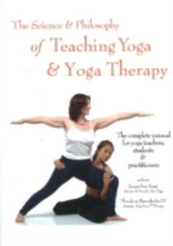 Hardcover The Science and Philosophy of Teaching Yoga and Yoga Therapy Book