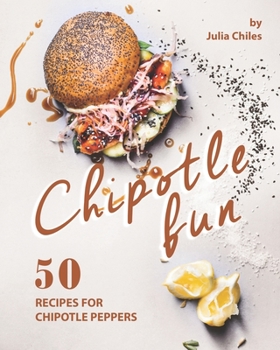 Paperback Chipotle Fun: 50 Recipes for Chipotle Peppers Book