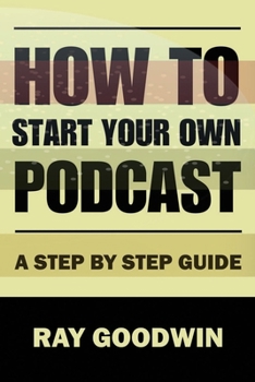 Paperback How To Start Your Own Podcast: A Step-by-Step Guide Book