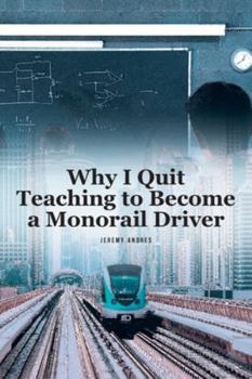 Paperback Why I Quit Teaching to Become a Monorail Driver Book