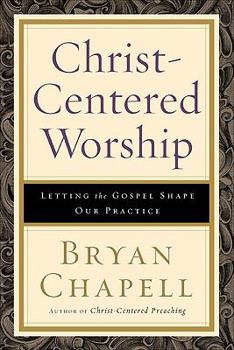 Hardcover Christ-Centered Worship: Letting the Gospel Shape Our Practice Book