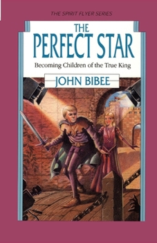 The Perfect Star: Becoming Children of the True King (Spirit Flyer Series, No. 7) - Book #7 of the Spirit Flyer