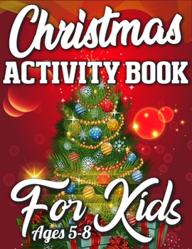 Christmas Activity Book For Kids Ages 5-8: Christmas Activity Book Full of Coloring, Matching, Mazes, Drawing, Crosswords, Word Searches, Color by ... (Creative & Unique Activity Book for Kids)
