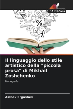 Il linguaggio dello stile artistico della "piccola prosa" di Mikhail Zoshchenko (Italian Edition)