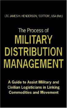 Paperback The Process of Military Distribution Management: A Guide to Assist Military and Civilian Logisticians in Linking Commodities and Movement Book