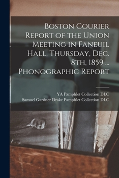 Paperback Boston Courier Report of the Union Meeting in Faneuil Hall, Thursday, Dec. 8th, 1859 ... Phonographic Report Book