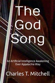Paperback The God Song: An Artificial Intelligence Awakening Over Appalachia Way Book