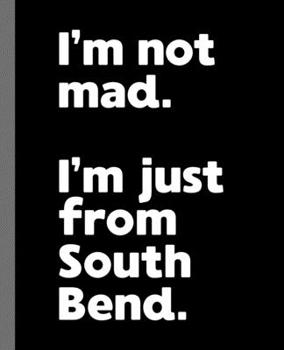 Paperback I'm not mad. I'm just from South Bend.: A Fun Composition Book for a Native South Bend, IN Resident and Sports Fan Book