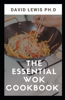 Paperback The Essential Wok Cookbook: Easy and Satisfying Recipes Book