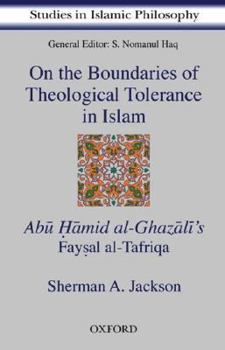 On the Boundaries of Theological Tolerance in Islam: Abu Hamid al-Ghazali's Faysal Al Tafriqa