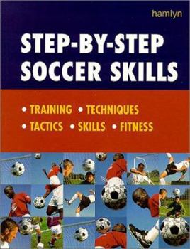 Paperback Step-By-Step Soccer Skills: Training * Techniques * Tactics * Skills * Fitness Book