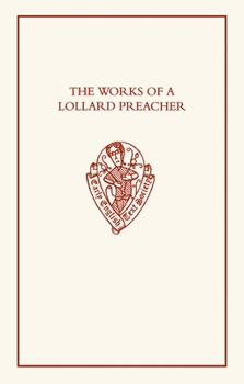 The Works of a Lollard Preacher: The Sermon Omnis plantacio, the Tract Fundamentum aliud nemo potest ponere and the Tract De oblacione iugis sacrificii (Early English Text Society Original Series)