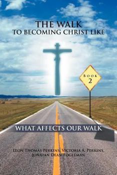 Paperback The Walk to Becoming Christ Like: What Affects Our Walk Book