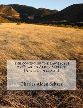 Paperback The coming of the law (1912) by Charles Alden Seltzer (A western clasic) Book