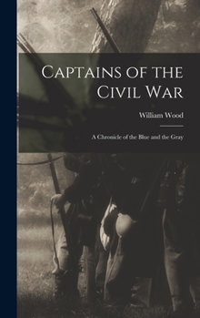 Captains of the Civil War: A Chronicle of the Blue & the Gray - Book #31 of the Chronicles of America