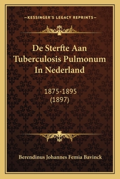 Paperback De Sterfte Aan Tuberculosis Pulmonum In Nederland: 1875-1895 (1897) [Dutch] Book