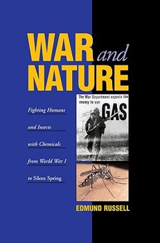 War and Nature: Fighting Humans and Insects with Chemicals from World War I to Silent Spring (Studies in Environment and History)