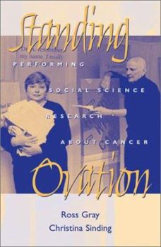 Standing Ovation: Performing Social Science Research About Cancer (Ethnographic Alternatives, 11) - Book #11 of the Ethnographic Alternatives