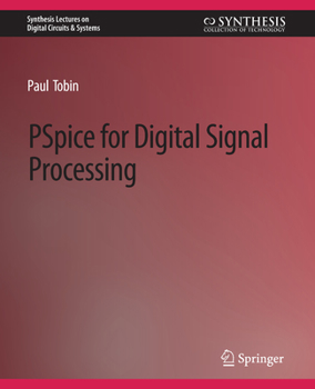 PSpice for Digital Signal Processing (Synthesis Lectures on Digital Circuits and Systems) (Synthesis Lectures on Digital Circuits and Systems)