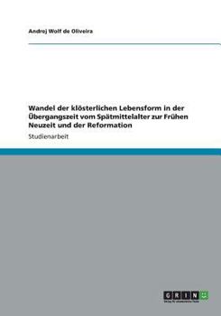 Paperback Wandel der kl?sterlichen Lebensform in der ?bergangszeit vom Sp?tmittelalter zur Fr?hen Neuzeit und der Reformation [German] Book