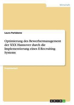 Paperback Optimierung des Bewerbermanagement der XXX Hannover durch die Implementierung eines E-Recruiting Systems [German] Book